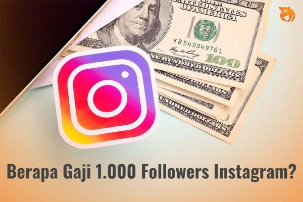 Berapa Gaji 1.000 Followers Instagram