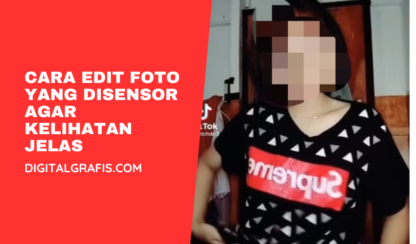 Cara Edit Foto yang Disensor agar Kelihatan Jelas